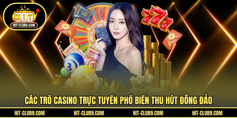 Các trò casino trực tuyến phổ biến thu hút đông đảo