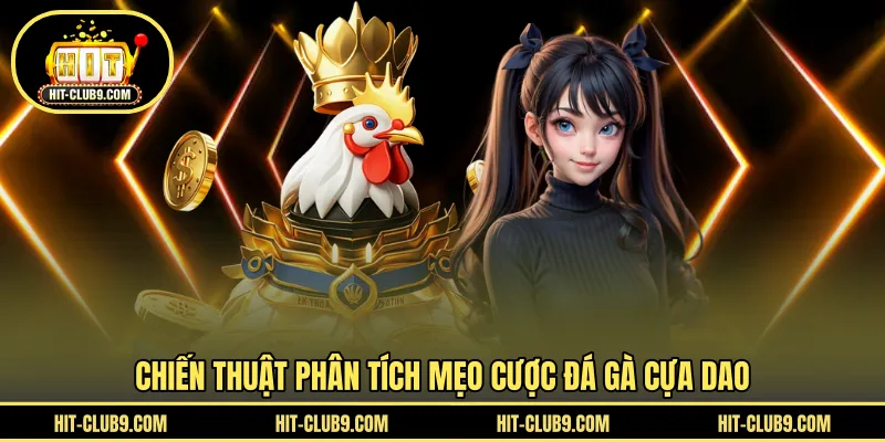 Chiến thuật phân tích mẹo cược đá gà cựa dao