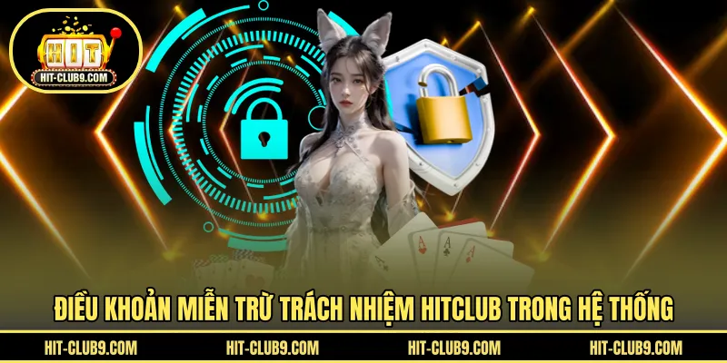 Điều khoản miễn trừ trách nhiệm HITCLUB trong hệ thống