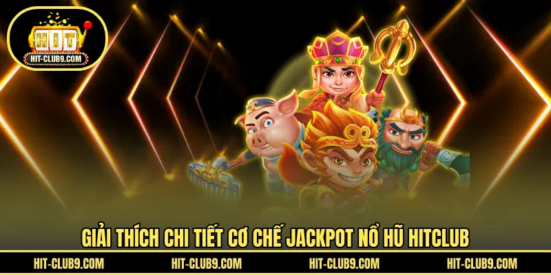 Giải thích chi tiết cơ chế jackpot nổ hũ HITCLUB