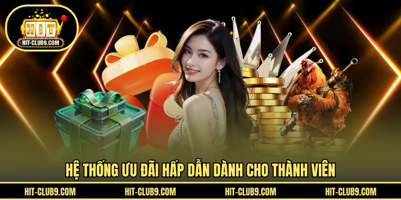 Hệ thống ưu đãi hấp dẫn dành cho thành viên