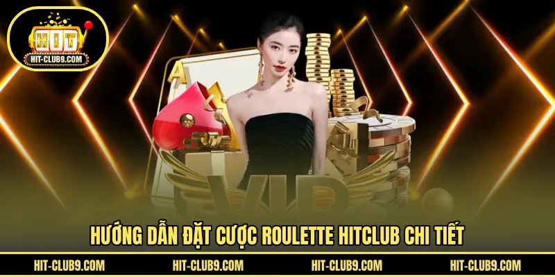 Hướng dẫn đặt cược Roulette HITCLUB chi tiết