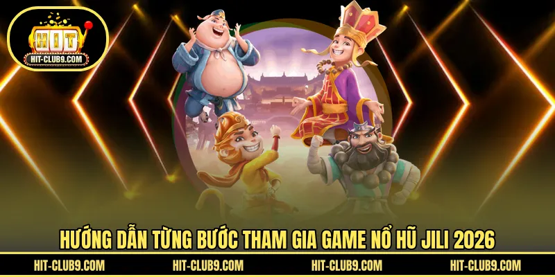 Hướng dẫn từng bước tham gia game nổ hũ Jili 2026