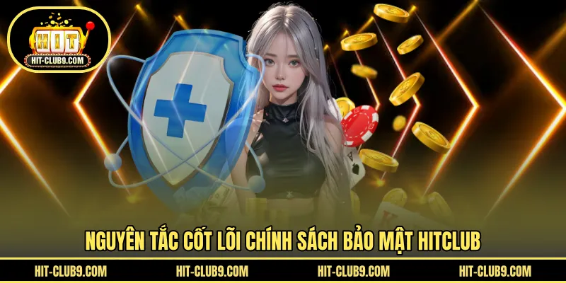 Nguyên tắc cốt lõi chính sách bảo mật HITCLUB