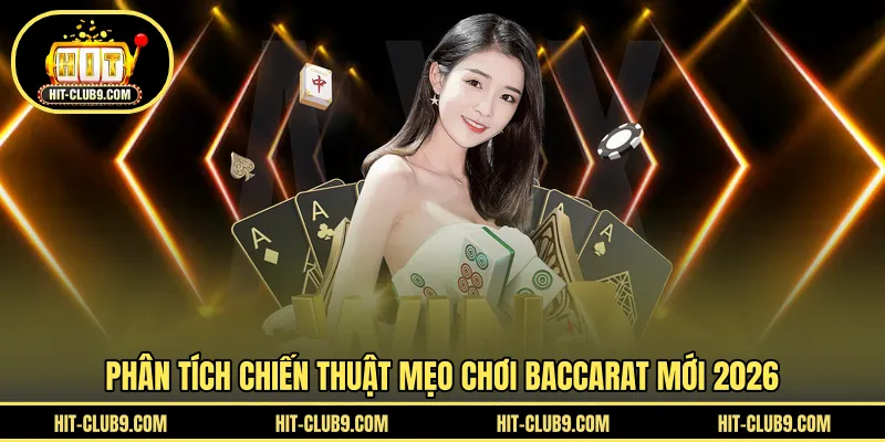 Phân tích chiến thuật mẹo chơi baccarat mới 2026