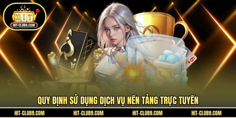 Quy định sử dụng dịch vụ nền tảng trực tuyến