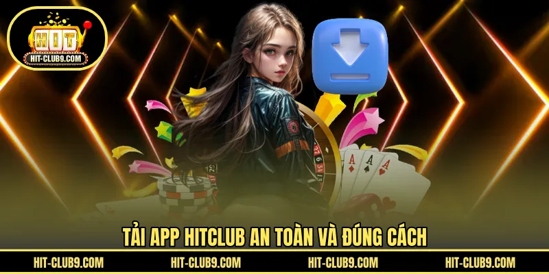 Tải app HITCLUB an toàn và đúng cách