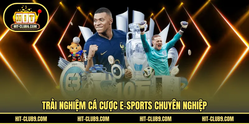 Trải nghiệm cá cược E-Sports chuyên nghiệp