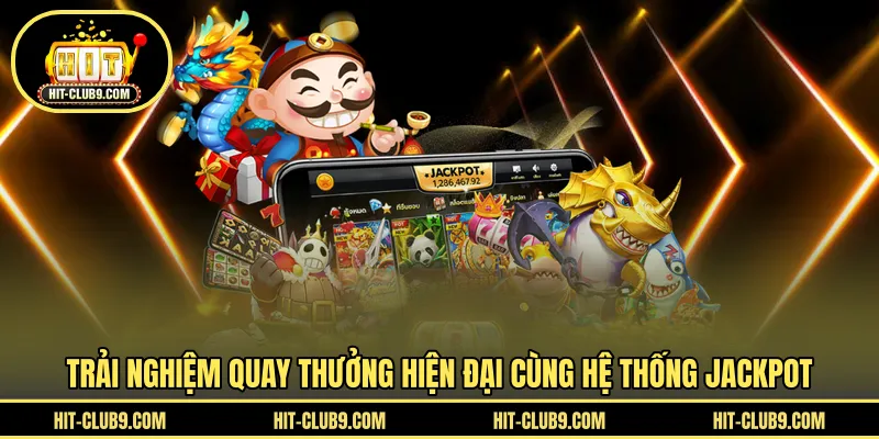 Trải nghiệm quay thưởng hiện đại cùng hệ thống jackpot